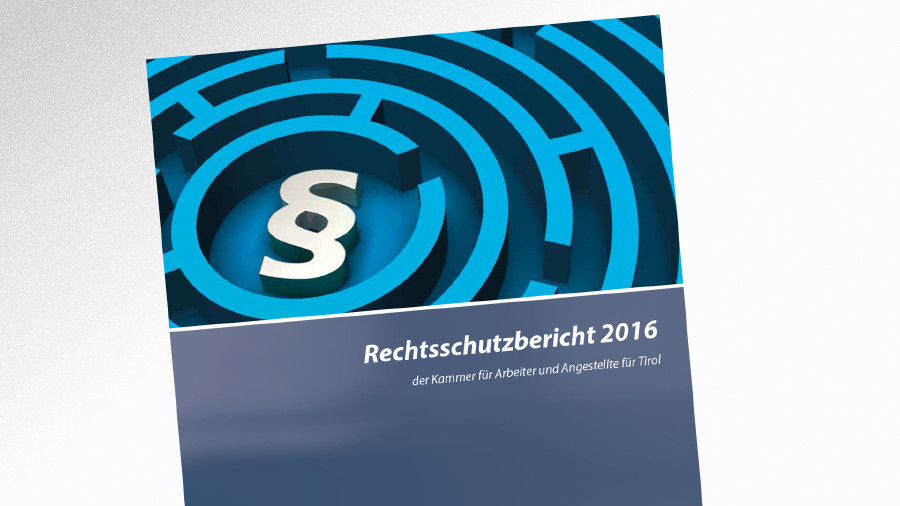 Rechtsschutzbericht der AK Tirol (2016) © -, AK Tirol Rechtsschutzbericht der AK Tirol (2016) © -, AK Tirol