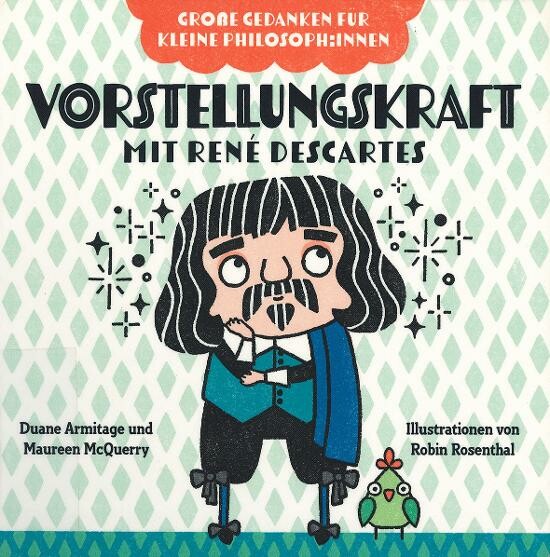Titelbild  "Gro&szlig;e Gedanken f&uuml;r kleine Philosoph:innen - Vorstellungskraft mit Ren&eacute; Descartes"