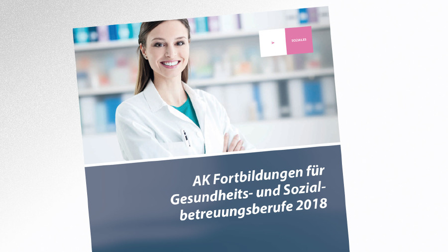 Broschüre Fortbildung Sozialbetreuungsberufe © -, AK Tirol Broschüre Fortbildung Sozialbetreuungsberufe © -, AK Tirol